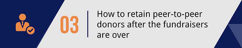 How to retain peer-to-peer donors after your capital campaign