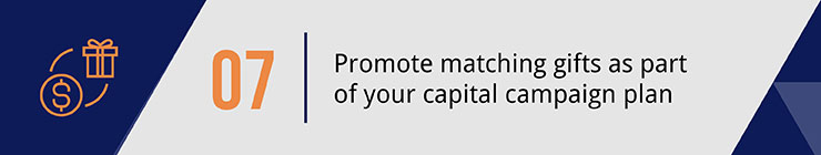 Promote matching gifts as part of your capital campaign plan.