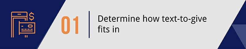 Determine how text-to-give fits into your mobile giving strategy. 