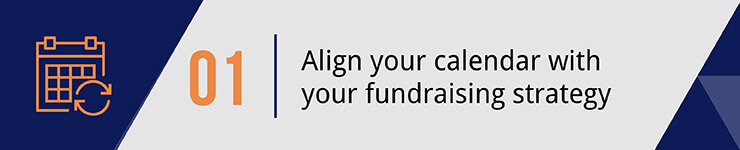 Align your calendar with your fundraising strategy.