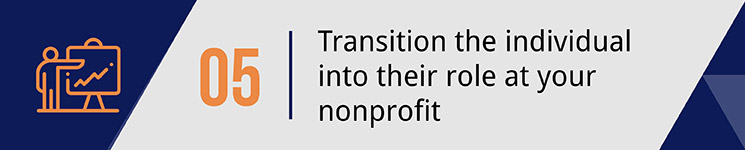 Transition the individual into their role at your nonprofit.