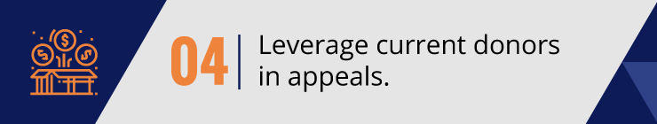 Leverage current donors in appeals. 