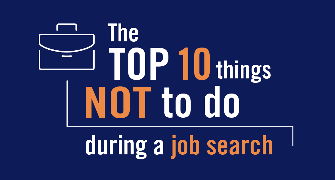 The Top 10 Things NOT to Do During a Job Search