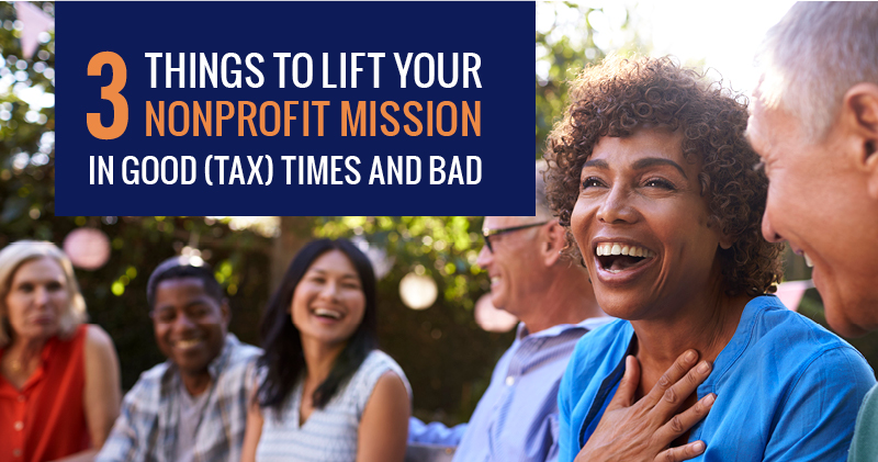 Three things to lift your nonprofit mission in good (tax) times and bad