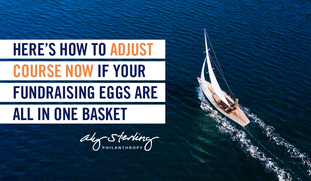 Here’s how to adjust course now if your fundraising eggs are all in one basket