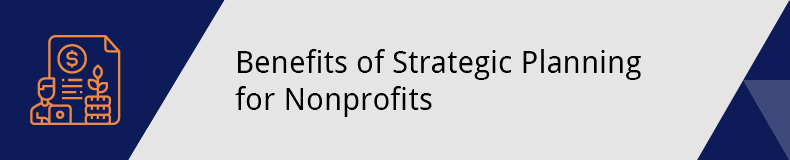 These are the benefits of nonprofit strategic planning.