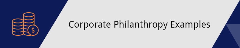 Here are a few examples of corporate philanthropy in action.
