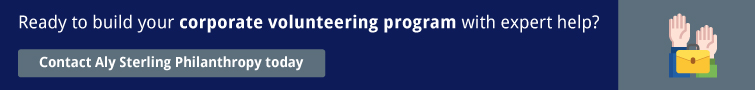 Build your corporate volunteering program with expert help. Contact Aly Sterling Philanthropy today. 