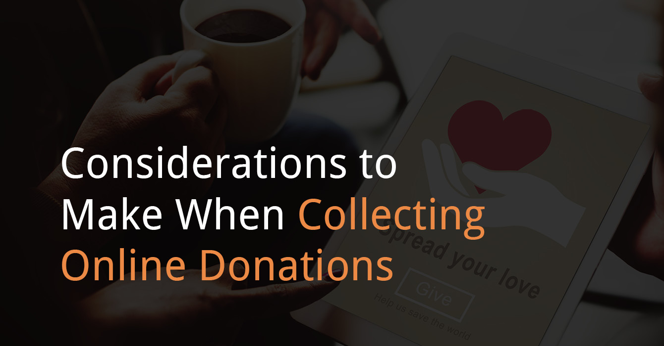 Keep these considerations in mind to collect more online donations for your nonprofit.